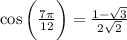 \cos  \bigg( \frac{7\pi}{12}  \bigg)=  \frac{1 -  \sqrt{3} }{2 \sqrt{2} }