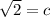 \sqrt2=c