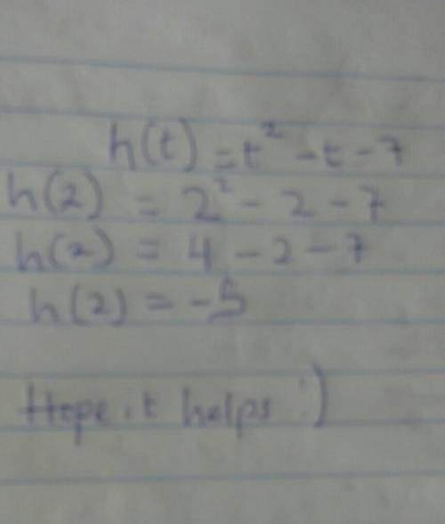 Solve for h(2) h(t) = t2 − t + 7