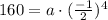 160=a\cdot (\frac{-1}{2})^{4}