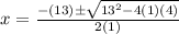 x = \frac{ -(13) \pm \sqrt{ 13^2 - 4(1)(4)} } { 2(1)}