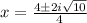 x = \frac{4 \pm2i \sqrt{10} }{4}