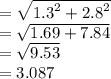 =  \sqrt{ {1.3}^{2}  +  {2.8}^{2} }  \\  =  \sqrt{1.69 + 7.84}  \\  =  \sqrt{9.53}  \\  = 3.087