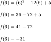 f(6)=(6)^2-12(6)+5\\\\f(6)=36-72+5\\\\f(6)=41-72\\\\f(6)=-31