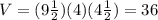 V=(9\frac{1}{2})(4)(4\frac{1}{2})= 36