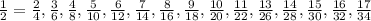 \frac{1}{2} =\frac{2}{4}, \frac{3}{6}, \frac{4}{8}, \frac{5}{10}, \frac{6}{12}, \frac{7}{14}, \frac{8}{16}, \frac{9}{18}, \frac{10}{20}, \frac{11}{22}, \frac{13}{26}, \frac{14}{28}, \frac{15}{30}, \frac{16}{32}, \frac{17}{34}