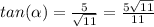 tan(\alpha )=\frac{5}{\sqrt{11} } =\frac{5\sqrt{11} }{11}