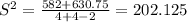 S^{2} = \frac{582+630.75}{4+4-2} = 202.125