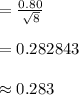 =\frac{0.80}{\sqrt{8}}\\\\=0.282843\\\\\approx 0.283