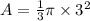 A = \frac{1}{3} \pi \times 3^2