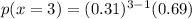 p(x=3)=(0.31)^{3-1}(0.69)