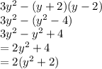 3 {y}^{2}  - (y + 2)(y - 2) \\ 3 {y}^{2}  - ( {y}^{2}  - 4) \\ 3 {y}^{2}  -  {y}^{2}  + 4 \\  = 2 {y}^{2}  + 4 \\  = 2( {y}^{2}  + 2)