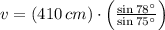 v = (410\,cm)\cdot \left(\frac{\sin 78^{\circ}}{\sin 75^{\circ}} \right)