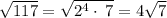 \sqrt{117} =\sqrt{2^4\cdot \:7}=4\sqrt{7}
