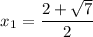 $x_{1}=\frac{2+\sqrt{7}} {2}$