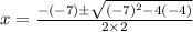 x = \frac{-(-7)\pm \sqrt{(-7)^2-4\time2(-4)} }{2\times2}