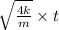 \sqrt{\frac{4k}{m} }\times t