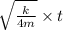 \sqrt{\frac{k}{4m} }\times t