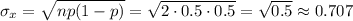 \sigma_x=\sqrt{np(1-p)}=\sqrt{2\cdot0.5\cdot0.5}=\sqrt{0.5}\approx0.707