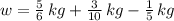 w = \frac{5}{6}\,kg + \frac{3}{10}\,kg -\frac{1}{5}\,kg