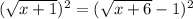 (\sqrt{x+1} )^{2} =(\sqrt{x+6}-1 )^{2}