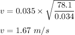 v=0.035\times \sqrt{\dfrac{78.1}{0.034}}\\\\v=1.67\ m/s
