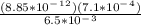 \frac{(8.85*10^-^1^2)(7.1*10^-^4)}{6.5*10^-^3}