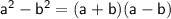 \mathsf{a^2-b^2=(a+b)(a-b)}