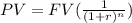 PV=FV(\frac{1}{(1+r)^n} )