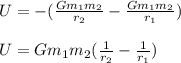 U= -(\frac{ Gm_1m_2 }{r_2} - \frac{ Gm_1m_2 }{r_1}) \\ \\ U=Gm_1m_2 (\frac{ 1 }{r_2} - \frac{ 1 }{r_1})