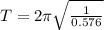 T = 2 \pi \sqrt{\frac{1}{0.576} }