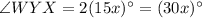 \angle WYX =2(15x)^{\circ} = (30x)^{\circ}