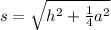 s=\sqrt{h^2+\frac{1}{4}a^2}