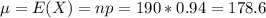 \mu = E(X) = np = 190*0.94 = 178.6