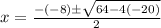 x = \frac{-(-8)\pm\sqrt{64-4(-20)} }{2}