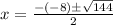 x = \frac{-(-8)\pm\sqrt{144} }{2}