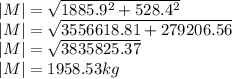 |M| = \sqrt{1885.9 ^{2} + 528.4^2 } \\|M| = \sqrt{3556618.81 + 279206.56}\\|M| = \sqrt{3835825.37} \\|M| = 1958.53 kg