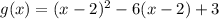 g(x) = (x-2)^2 -6(x-2) +3