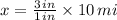 x  = \frac{3\,in}{1\,in}\times 10\,mi