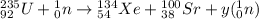 \ce{^{235}_{92}U} + \ce{^{1}_{0}n} \rightarrow \ce{^{134}_{54}Xe} + \ce{^{100}_{38}Sr} + y (\ce{^{1}_{0}n})