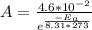 A=\frac{4.6*10^{-2}}{e^{\frac{-E_a}{8.31*273}} }