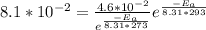 8.1*10^{-2}=\frac{4.6*10^{-2}}{e^{\frac{-E_a}{8.31*273}} }e^{\frac{-E_a}{8.31*293}