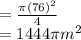 = \frac{\pi (76)^{2} }{4} \\= 1444\pi m^{2}