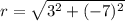 r = \sqrt{3^{2}+ (-7)^{2}}