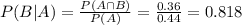 P(B|A) = \frac{P(A \cap B)}{P(A)} = \frac{0.36}{0.44} = 0.818