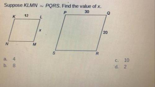 Suppose KLMN ~ PQRS. Find the value of x. 300 a. b. 4 8 C. d. 10 2 Please select the best answer fro