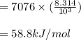 = 7076 \times (\frac{8.314}{10^3} )\\\\=58.8kJ/mol