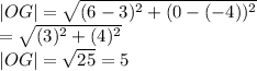 |OG|=\sqrt{(6-3)^2+(0-(-4))^2}\\=\sqrt{(3)^2+(4)^2}\\|OG|=\sqrt{25}=5