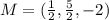M= (\frac{1}{2} , \frac{5}{2}, -2)