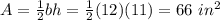 A=\frac{1}{2}bh =\frac{1}{2}(12)(11)= 66 \ in^{2}
